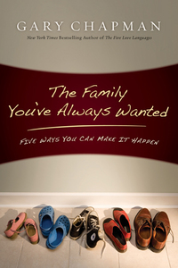 Cover image: The Family You've Always Wanted: Five Ways You Can Make It Happen 9780802472984
