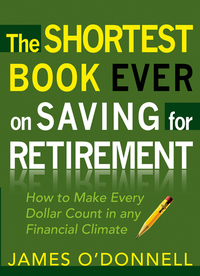 Cover image: The Shortest Book Ever on Saving for Retirement: How to Make Every Dollar Count in any Financial Climate 9780802446534
