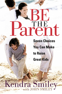 Cover image: Be the Parent: Seven Choices You can Make to Raise Great Kids 9780802469410