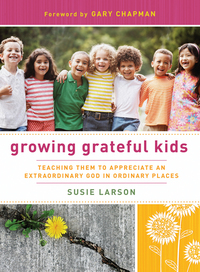 Imagen de portada: Growing Grateful Kids: Teaching Them to Appreciate an Extraordinary God in Ordinary Places 9780802452825