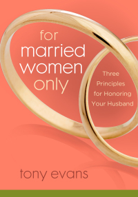 Cover image: For Married Women Only: Three Principles for Honoring Your Husband 9780802443830