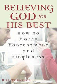 Cover image: Believing God for His Best: How to Marry Contentment and Singleness 9780802455734