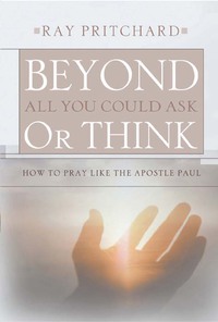 Imagen de portada: Beyond All You Could Ask or Think: How to Pray Like the Apostle Paul 9780802435682