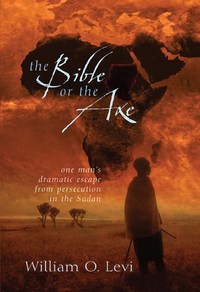 Omslagafbeelding: The Bible or the Axe: One Man's Dramatic Escape from Persecution in the Sudan 9780802411389