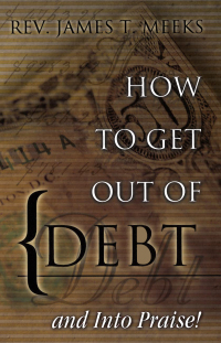 Cover image: How to Get Out Of Debt... And Into Praise 9780802429933