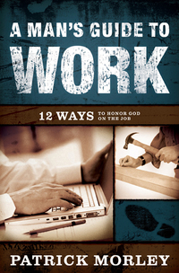 Imagen de portada: A Man's Guide to Work: 12 Ways to Honor God on the Job 9780802475541