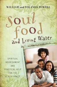 Imagen de portada: Soul Food & Living Water: Spiritual Nourishment and Practical Help for the Black Family 9780802417473