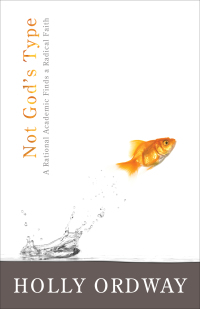 Cover image: Not God's Type: A Rational Academic Finds a Radical Faith 9780802431943