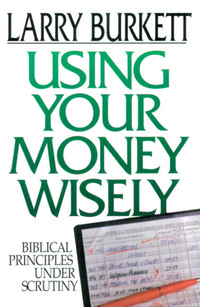 表紙画像: Using Your Money Wisely: Biblical Principles Under Scrutiny 9780802434296