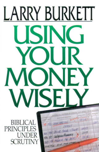 Cover image: Using Your Money Wisely: Biblical Principles Under Scrutiny 9780802434296
