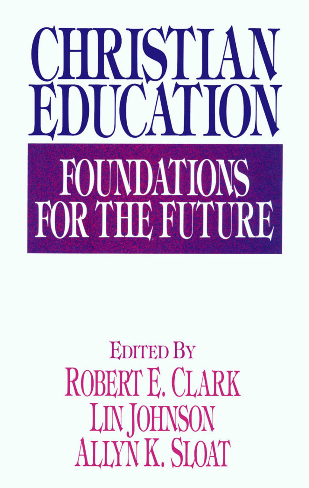 Christian Education: Foundations for the Future