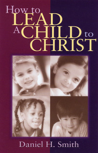 صورة الغلاف: How to Lead a Child to Christ 9780802446220