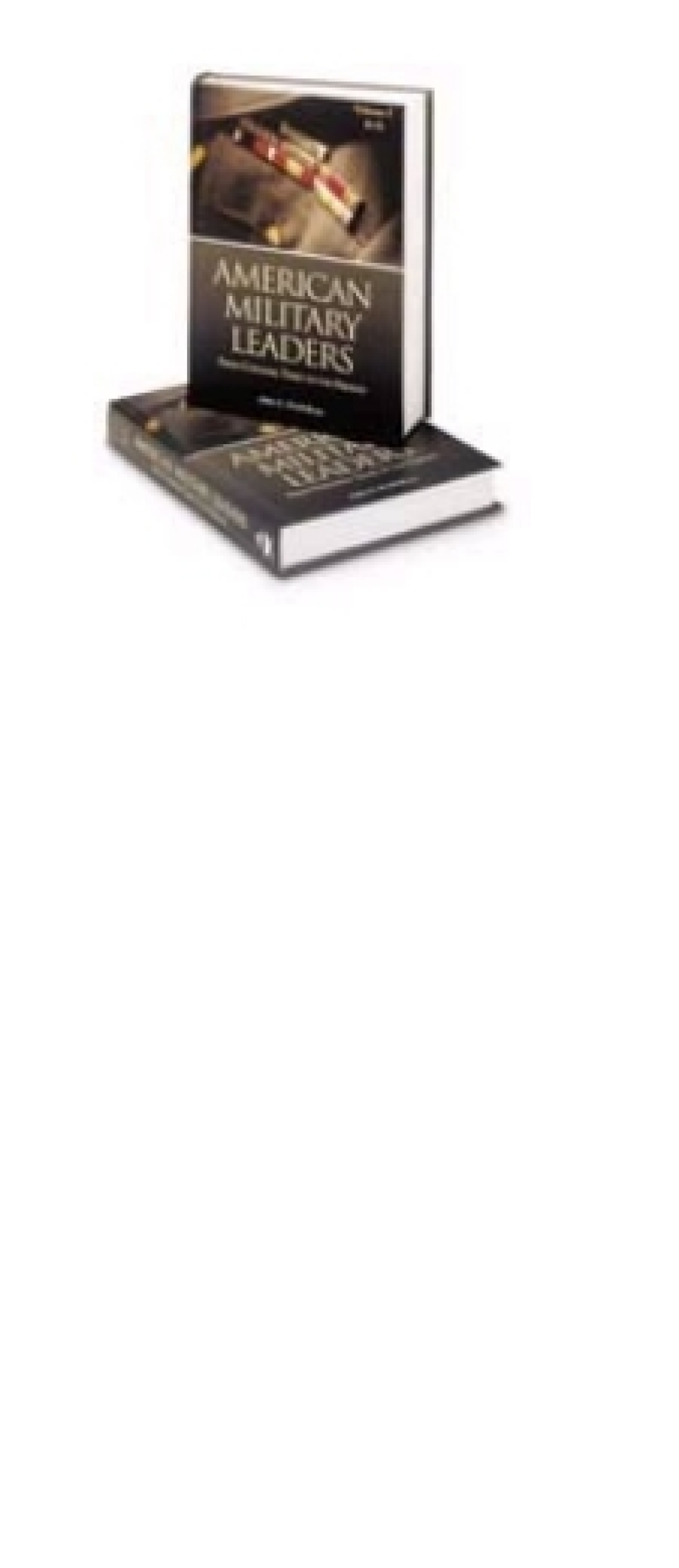 American Military Leaders From Colonial Times to the Present [2 volumes] 1st Edition