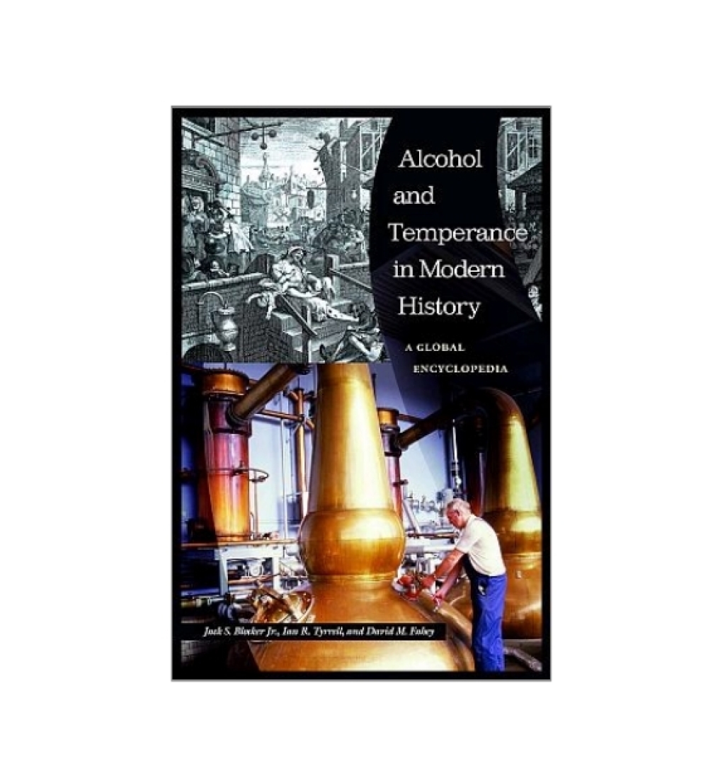 Alcohol and Temperance in Modern History [2 volumes] An International Encyclopedia [2 volumes] 1st Edition