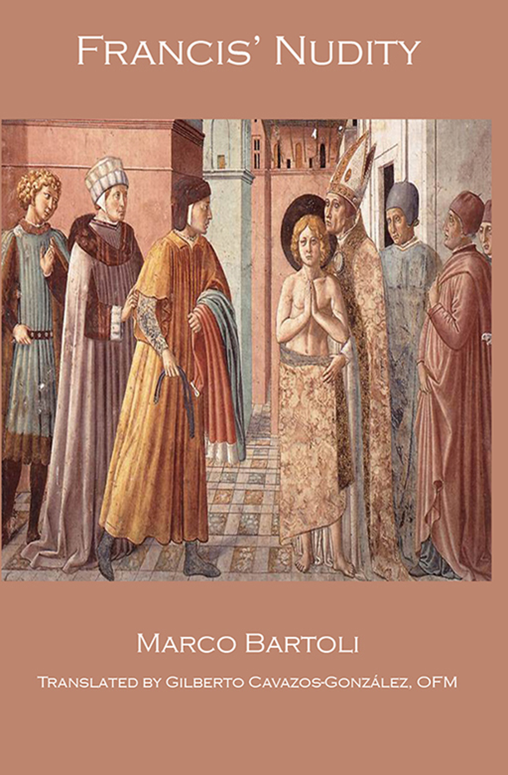 Francis’ Nudity Historical reflection on the stripping of the Poor Man of Assisi