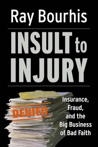 Cover image: Insult to Injury: Insurance, Fraud, and the Big Business of Bad Faith 9781576753491