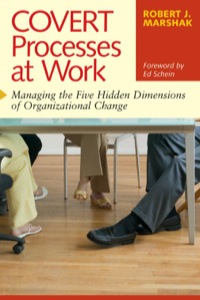 Cover image: Covert Processes at Work: Managing the Five Hidden Dimensions of Organizational Change 9781576754153