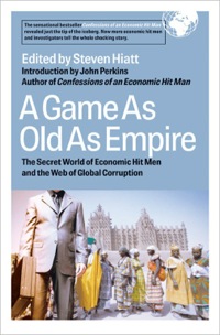 Cover image: A Game As Old As Empire: The Secret World of Economic Hit Men and the Web of Global Corruption 9781576753958