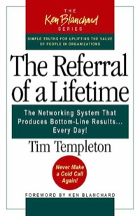 Cover image: The Referral of a Lifetime: The Networking System That Produces Bottom-Line Results...Every Day! 9781576753217