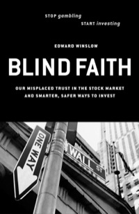 Cover image: Blind Faith: Our Misplaced Trust in the Stock Market--And Smarter, Safer Ways to Invest 9781576752524