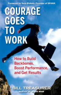 Cover image: Courage Goes to Work: How to Build Backbones, Boost Performance, and Get Results 9781576755013