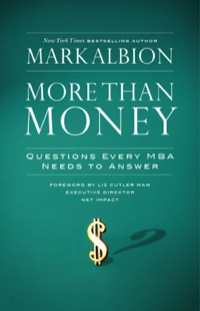 Cover image: More Than Money: Questions Every MBA Needs to Answer: Redefining Risk and Reward for a Life of Purpose 9781576756560