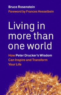 Cover image: Living in More Than One World: How Peter Drucker's Wisdom Can Inspire and Transform Your Life 9781576759684