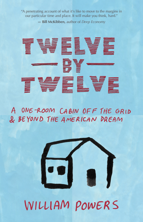 Twelve by Twelve: A One-Room Cabin Off the Grid and Beyond the American Dream - FULL INSTANT DOWNLOAD | PDF DOCX EPUB