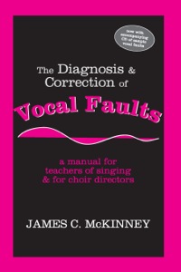 Imagen de portada: The Diagnosis and Correction of Vocal Faults: A Manual for Teachers of Singing and for Choir Directors 1st edition 9781577664031