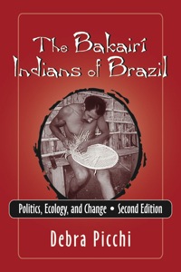 Cover image: The Bakairí Indians of Brazil: Politics, Ecology, and Change 2nd edition 9781577664307