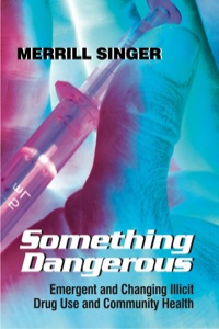 Cover image: Something Dangerous: Emergent and Changing Illicit Drug Use and Community Health 9781577663768
