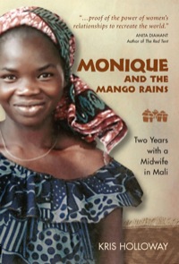 Cover image: Monique and the Mango Rains: Two Years with a Midwife in Mali 9781577664352