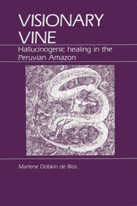 Cover image: Visionary Vine: Hallucinogenic Healing in the Peruvian Amazon 9780881330939