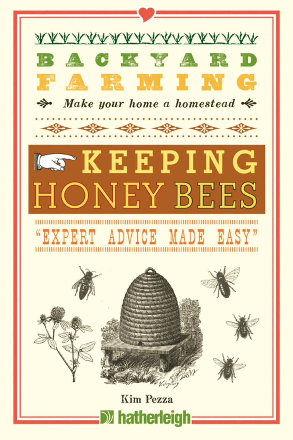Backyard Farming: Keeping Honey Bees From Hive Management to Honey Harvesting and More