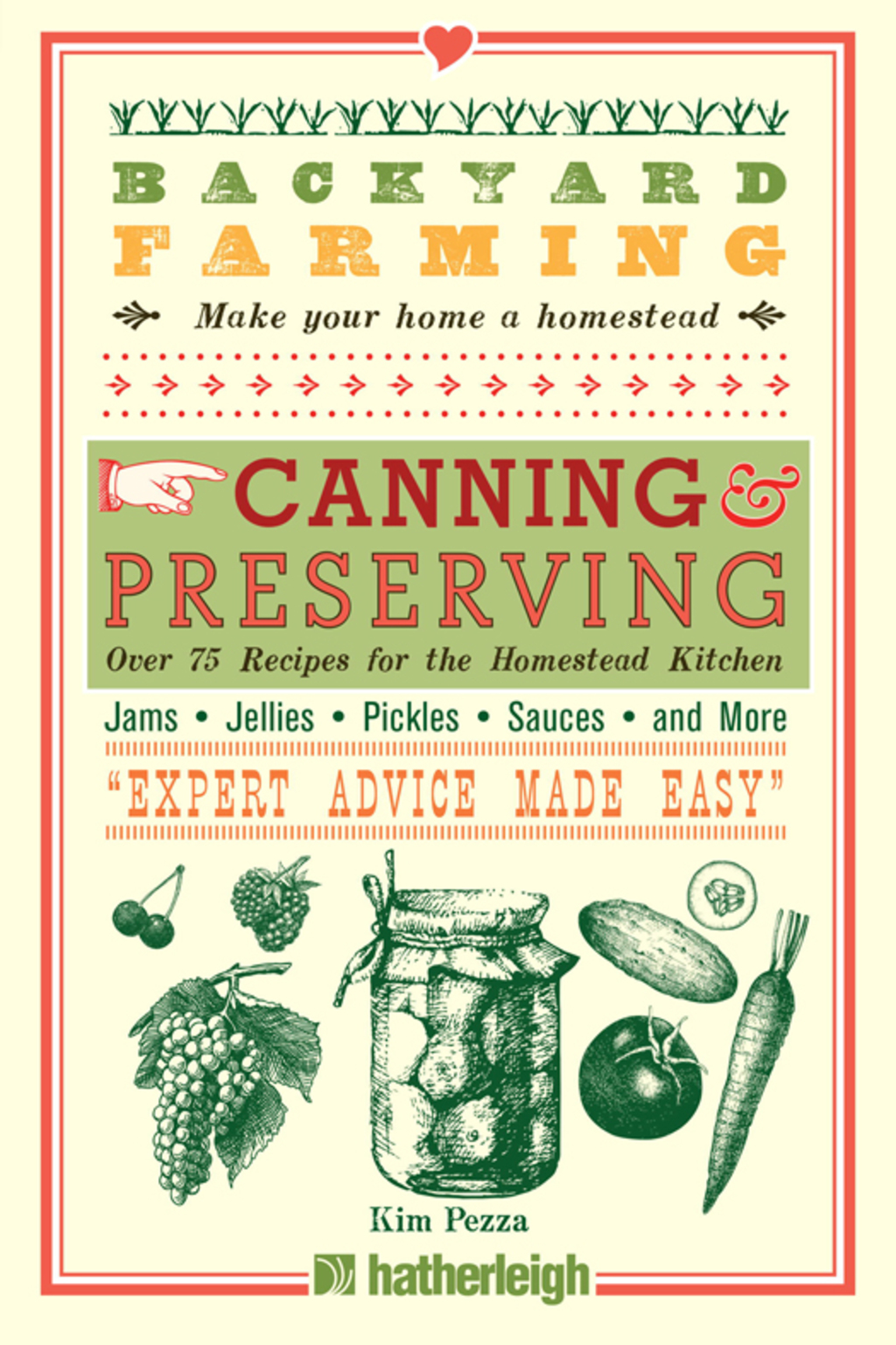 Backyard Farming: Canning & Preserving Over 75 Recipes for the Homestead Kitchen