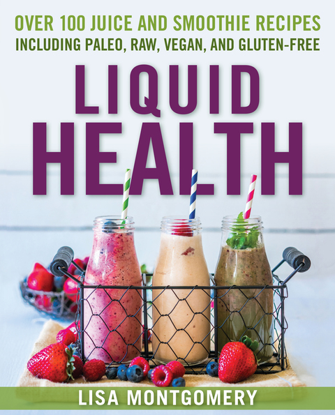 Liquid Health: Over 100 Juices and Smoothies Including Paleo, Raw, Vegan, and Gluten-Free Recipes - FULL INSTANT DOWNLOAD | PDF DOCX EPUB