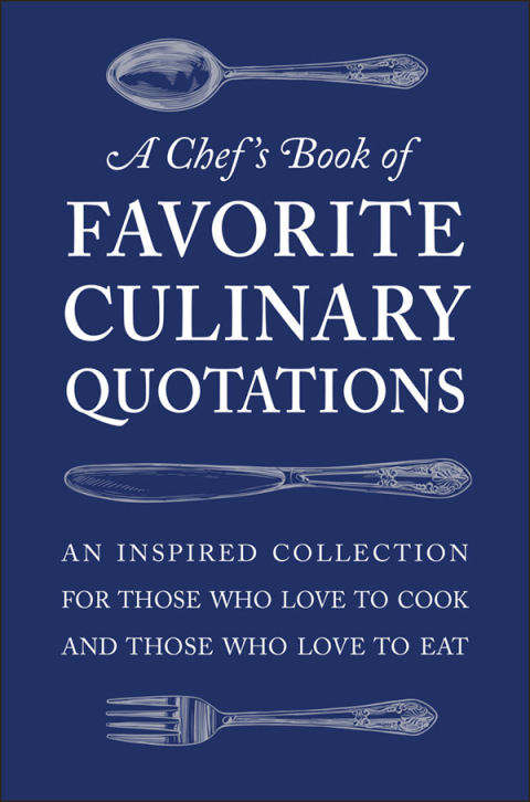 A Chef's Book of Favorite Culinary Quotations: An Inspired Collection for Those Who Love to Cook and Those Who Love to Eat - FULL INSTANT DOWNLOAD | PDF DOCX EPUB