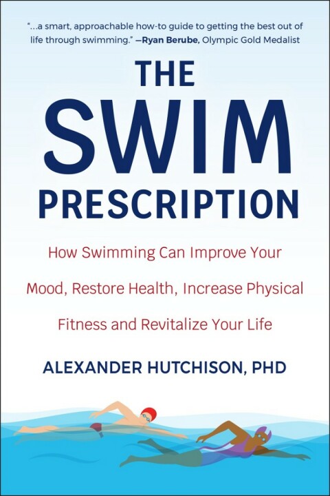 The Swim Prescription: How Swimming Can Improve Your Mood, Restore Health, Increase Physical Fitness and Revitalize Your Life - FULL INSTANT DOWNLOAD | PDF DOCX EPUB