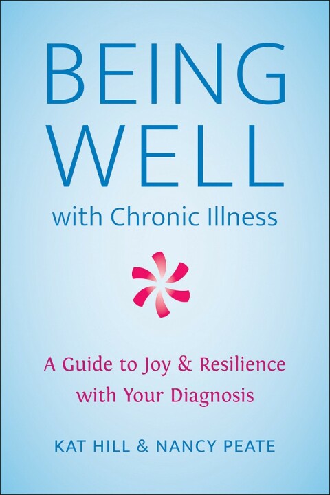 Being Well with Chronic Illness : A Guide to Joy & Resilience with Your Diagnosis - FULL INSTANT DOWNLOAD | PDF DOCX EPUB