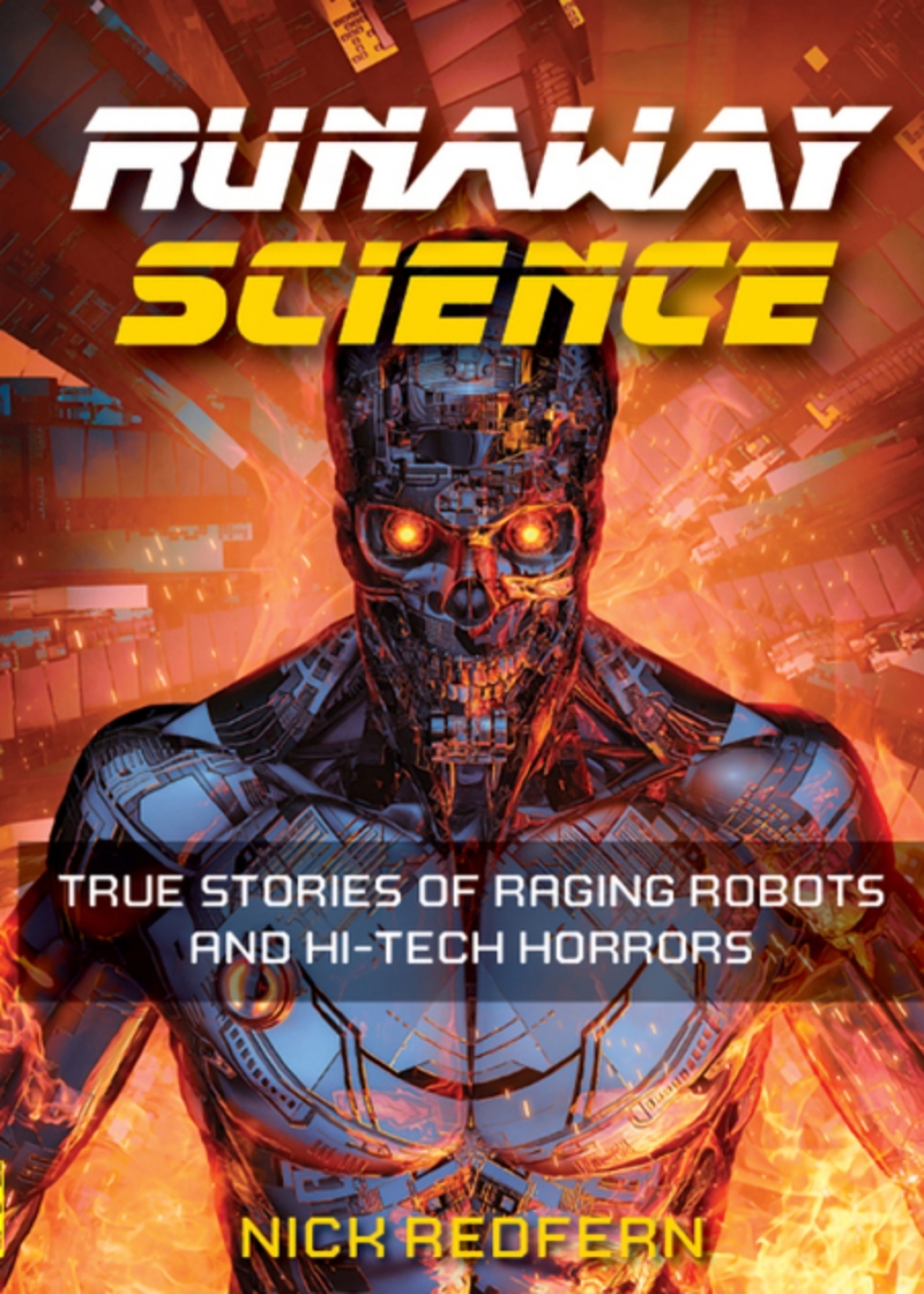 Runaway Science True Stories of Raging Robots and Hi-Tech Horrors