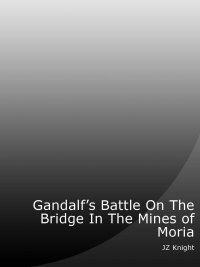 表紙画像: Gandalf's Battle on The Bridge In The Mines of Moria 2nd edition 9781578731121