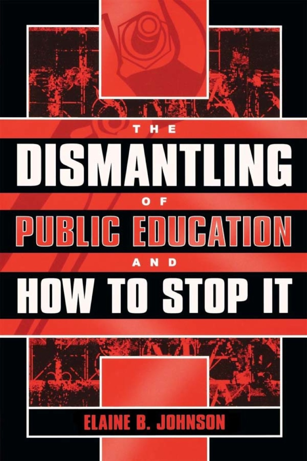 The Dismantling of Public Education and How to Stop It (eBook Rental) - Johnson;  Elaine B.,