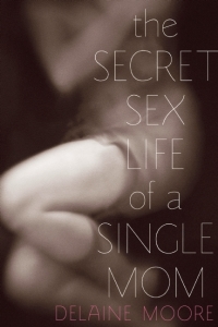 Cover image: The Secret Sex Life of a Single Mom 9781580054577