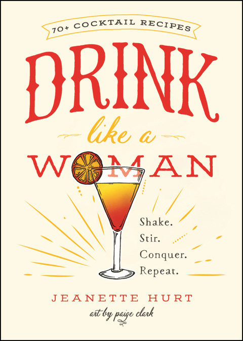 Drink Like a Woman: Shake. Stir. Conquer. Repeat. - FULL INSTANT DOWNLOAD | PDF DOCX EPUB