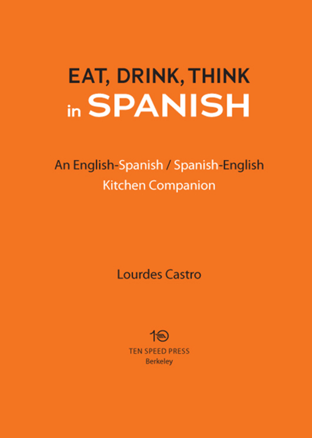 Eat, Drink, Think in Spanish A Food Lover’s English-Spanish/Spanish-English Dictionary