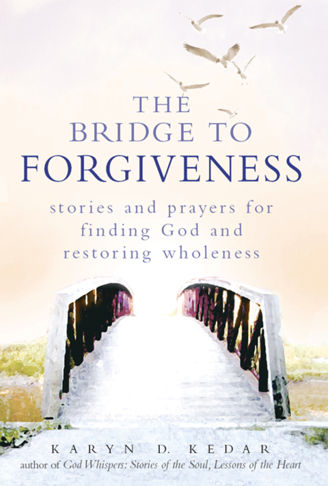 The Bridge to Forgiveness : Stories and Prayers for Finding God and Restoring Wholeness, 1st Edition - FULL INSTANT DOWNLOAD | PDF DOCX EPUB