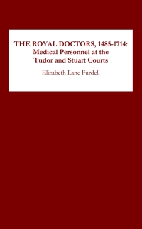 Titelbild: The Royal Doctors, 1485-1714: 1st edition 9781580460514