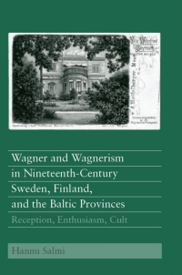 Cover image: Wagner and Wagnerism in Nineteenth-Century Sweden, Finland, and the Baltic Provinces 1st edition 9781580462075