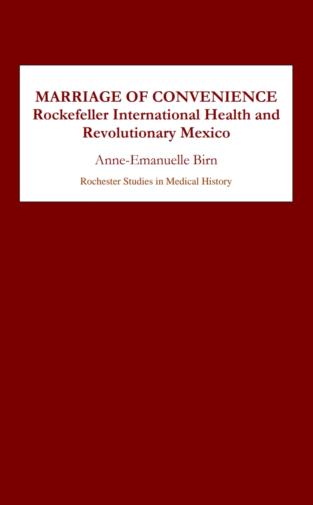 Marriage of Convenience Rockefeller International Health and Revolutionary Mexico 1st Edition