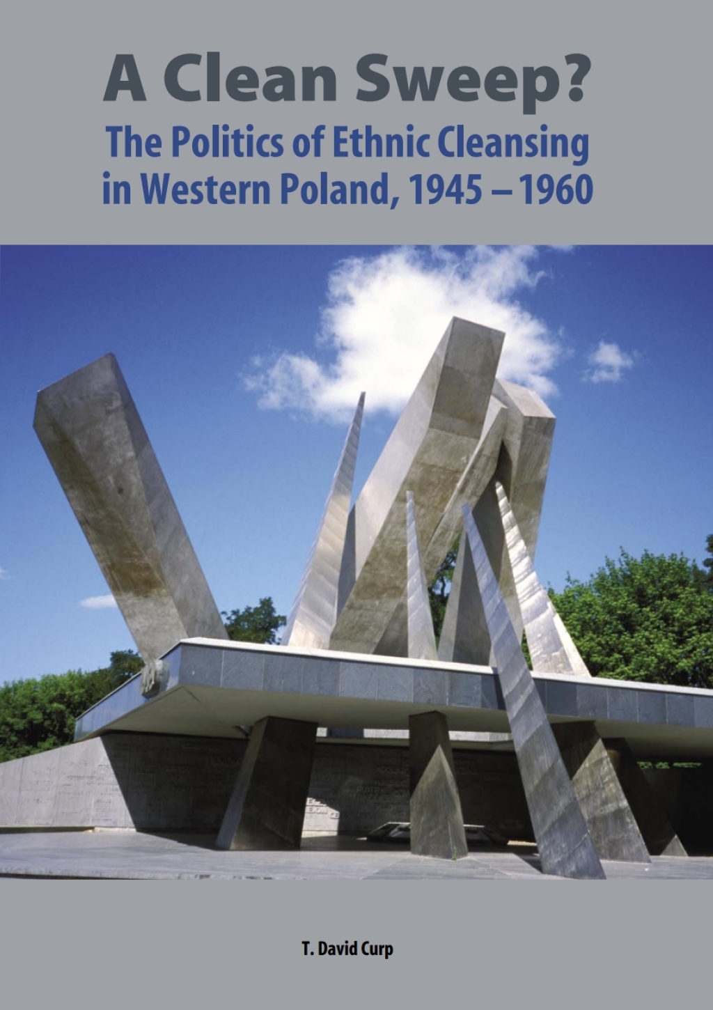 A Clean Sweep? The Politics of Ethnic Cleansing in Western Poland, 1945-1960